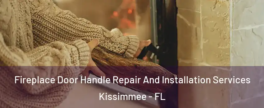  Fireplace Door Handle Repair And Installation Services Kissimmee - FL