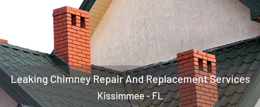  Leaking Chimney Repair And Replacement Services Kissimmee - FL