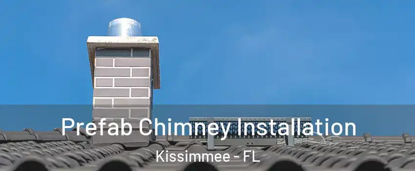  Prefab Chimney Installation Kissimmee - FL