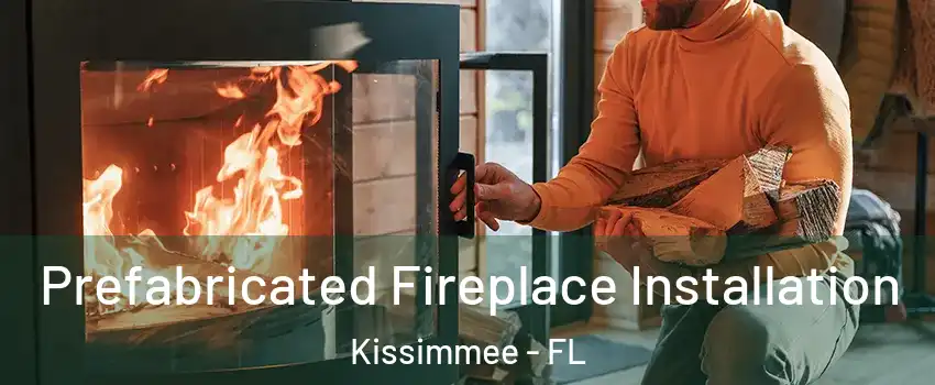  Prefabricated Fireplace Installation Kissimmee - FL