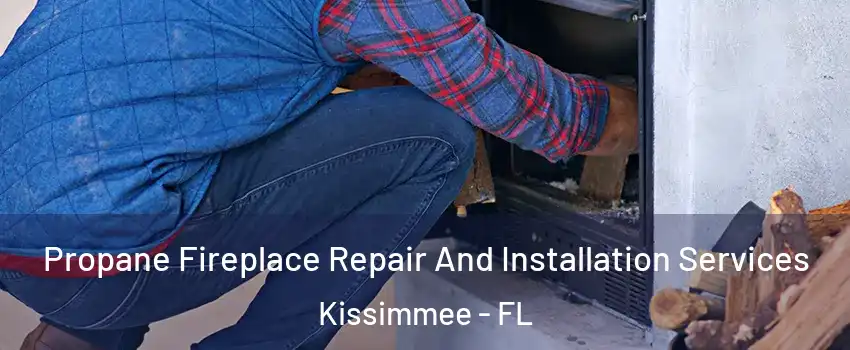  Propane Fireplace Repair And Installation Services Kissimmee - FL