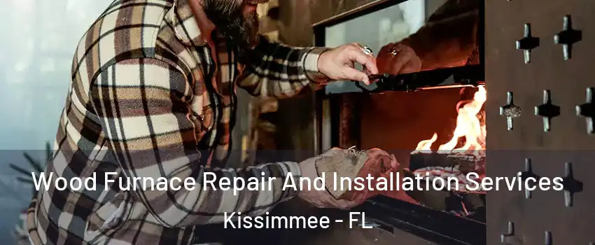  Wood Furnace Repair And Installation Services Kissimmee - FL